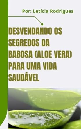 Desvendando os Segredos da Babosa (Aloe Vera) para uma Vida Saudável