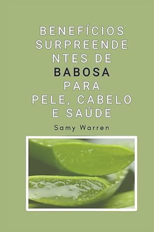 Benefícios surpreendentes de Babosa para Pele, Cabelo e Saúde